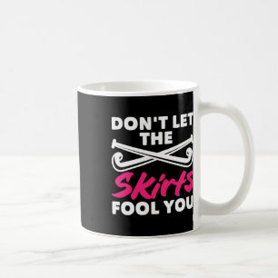 Field Hockey Player Don't Let Skirts Fool You  Coffee Mug