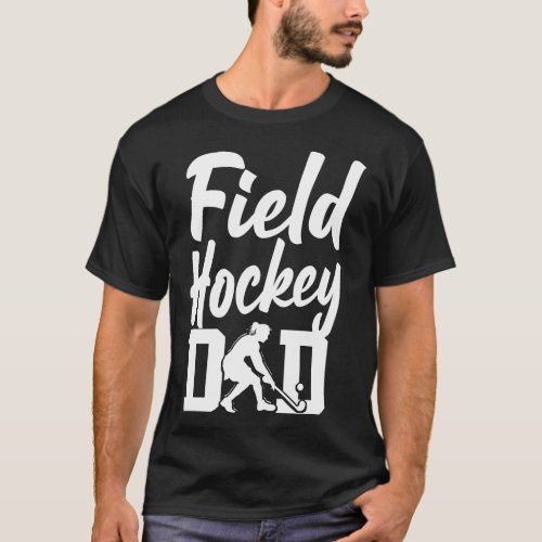 Field Hockey Player Field Hockey Dad Dad T_Shirt