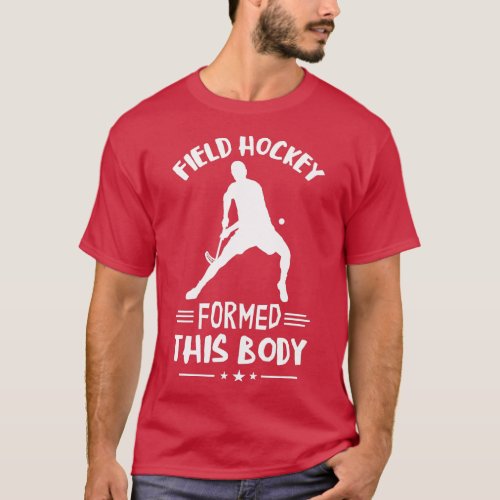 Field Hockey Player Formed This Body Stick Play Fi T_Shirt