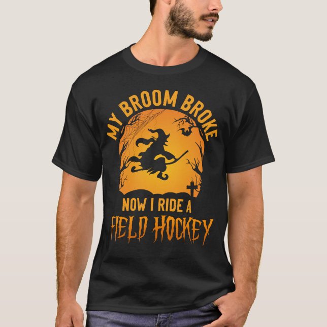 Field Hockey Player My Broom Broke Now I Ride A T-Shirt (Front)