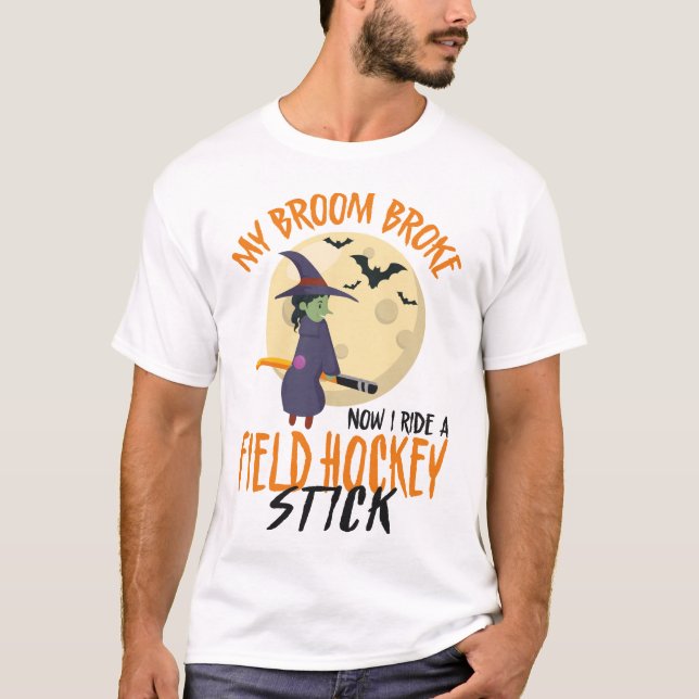 Field Hockey Player My Broom Broke Now I Ride A T-Shirt (Front)
