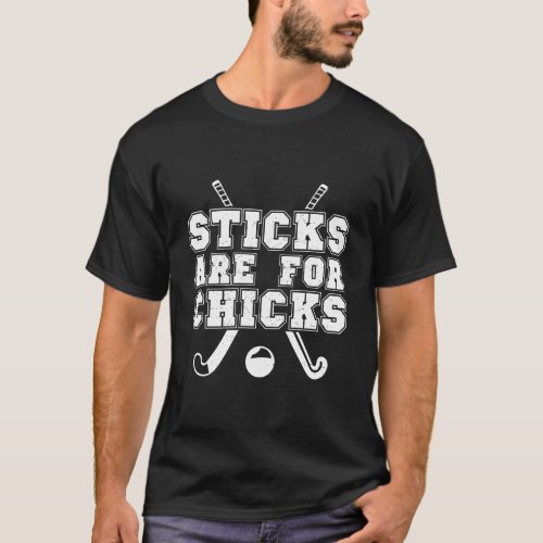 Field Hockey Player Sticks Are For Chicks Funny Gi T_Shirt