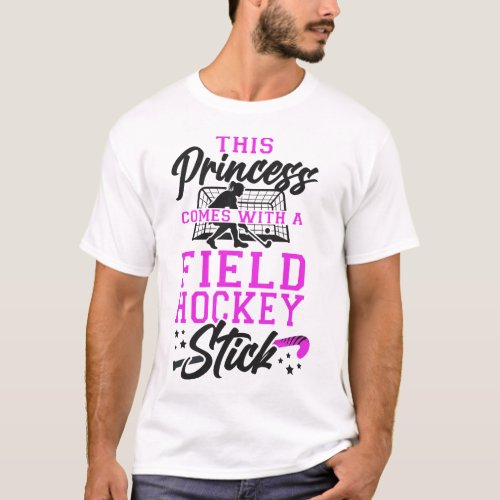 Field Hockey Player This Princess Comes With A T_Shirt