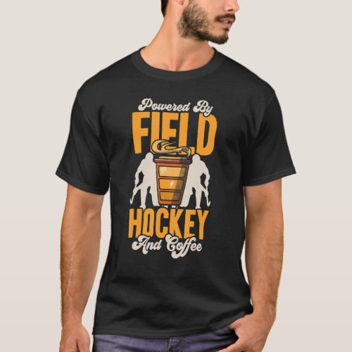 Field Hockey Powered By Field Hockey And Coffee_1 T_Shirt