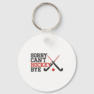 Field Hockey Sorry Can't Hockey Bye Keychain