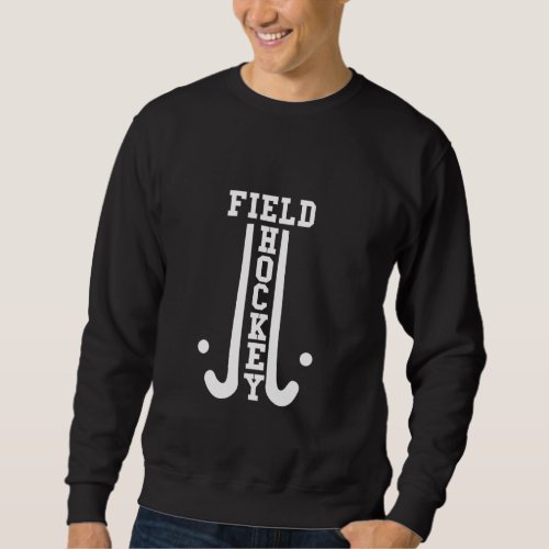 Field Hockey Sports Lover Hockey Player  Idea Sweatshirt