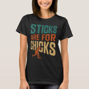 Field Hockey Sticks Are For Chicks T-Shirt