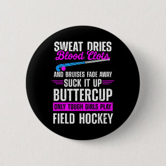Field Hockey Suck It Up Buttercup Only Tough Girls Button