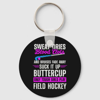 Field Hockey Suck It Up Buttercup Only Tough Girls Keychain