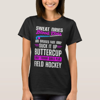 Field Hockey Suck It Up Buttercup Only Tough Girls T-Shirt