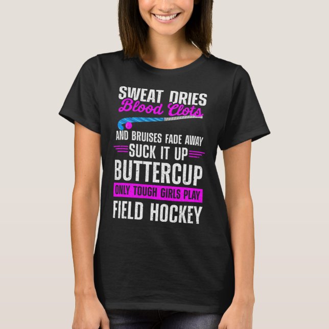Field Hockey Suck It Up Buttercup Only Tough Girls T-Shirt (Front)