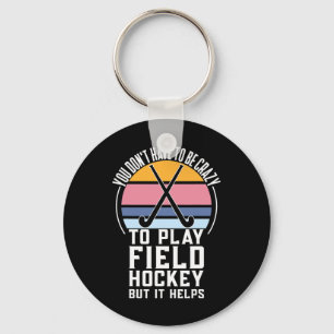 Field Hockey Team Quote For A Crazy Field Hockey Keychain