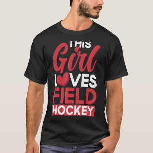 Field Hockey This Girl Loves Field Hockey T-Shirt