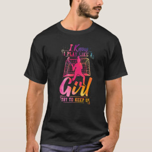 Field Hockey Watercolor I Know I Play Like A Girl  T-Shirt