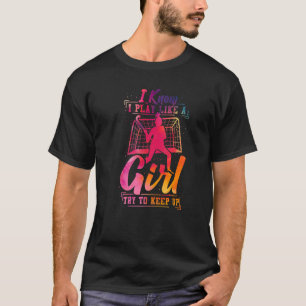 Field Hockey Watercolor I Know I Play Like A Girl  T-Shirt