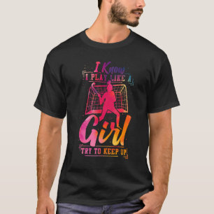 Field Hockey Watercolor I Know I Play Like A Girl  T-Shirt