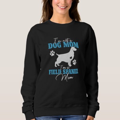 Field Spaniel Mom Women for Dog Cute Dog Mom Sweatshirt