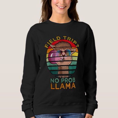 Field Trip No Prob Llama Field Day Vibes Teachers  Sweatshirt