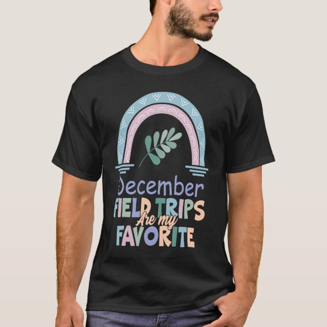 Field Trips Are My Favorite December School Field T-Shirt (Front)