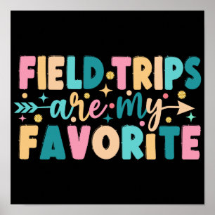 Field Trips Are My Favorite Poster