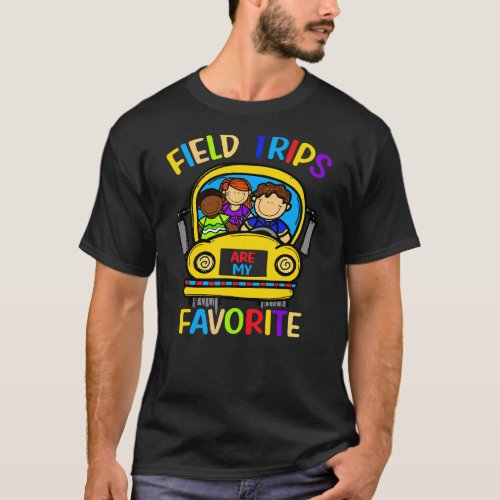 Field Trips Are My Favorite School Field Trip For  T_Shirt
