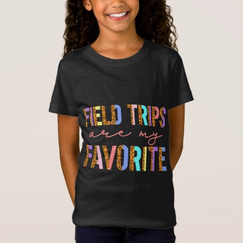 Field Trips Are My Favorite School Field Trip T_Shirt