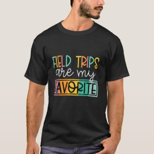 Field Trips Are My Favorite School Field Trips Col T-Shirt