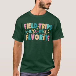 Field Trips Are My Favorite T-Shirt