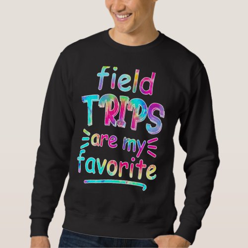 Field Trips Are My Favorite Tie Dye Field Day Sweatshirt