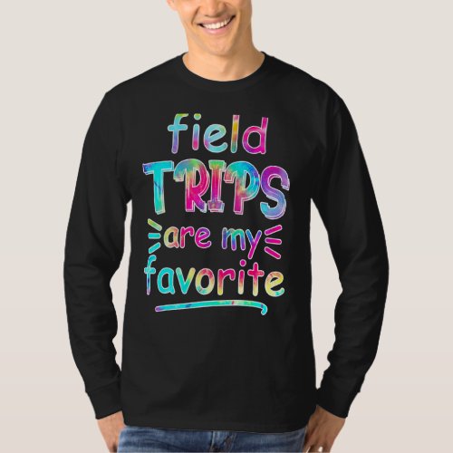 Field Trips Are My Favorite Tie Dye Field Day T_Shirt