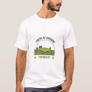 Fields of Dreams T-Shirt Where Our Dreams Grow