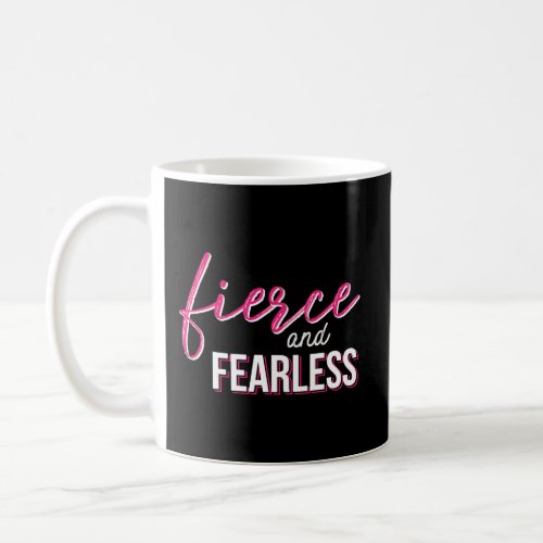 Fierce And Fearless Motivational Quote For Strong  Coffee Mug