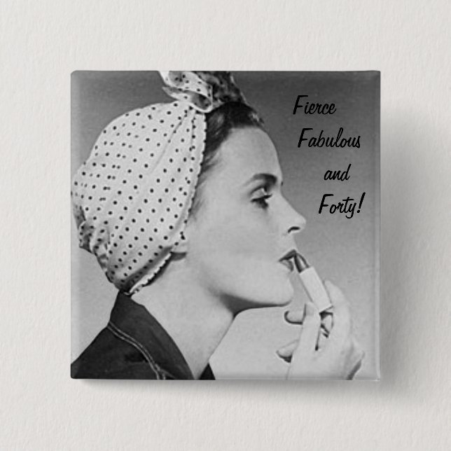 Fierce, Fabulous and Forty! Button (Front)