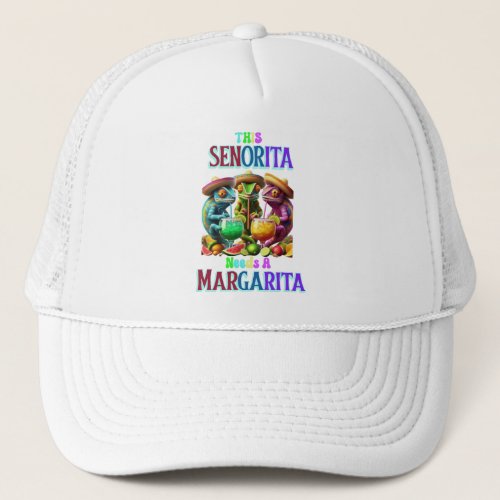 Fiesta Caliente senorita needs a margarita Trucker Hat