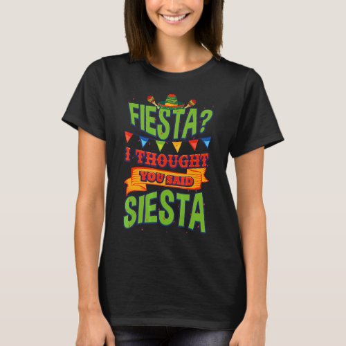 Fiesta I Thought You Said Siesta  Cinco De Mayo T_Shirt