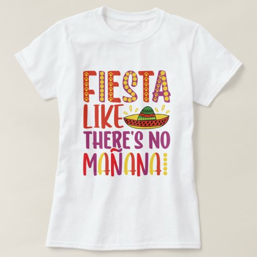 Fiesta like theres no manana_01 _ Cinco De Mayo T_Shirt