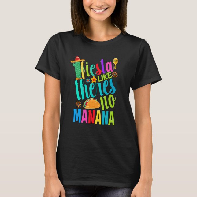 Fiesta Like Theres No Manana Cinco De Mayo Men Wom T-Shirt (Front)