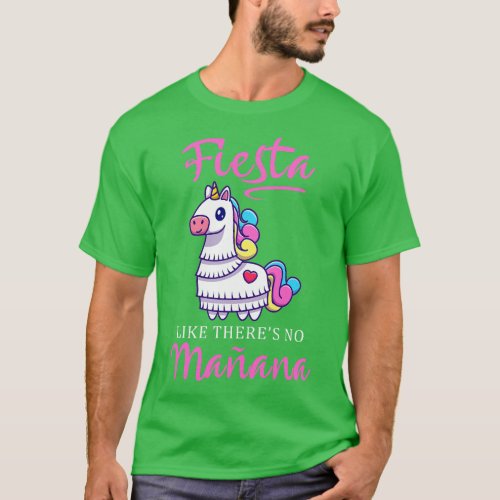 Fiesta Like Theres No Manana Unicorn Funny Cinco D T_Shirt