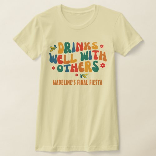 Fiesta Mexico Bachelorette Drinks Well With Others T_Shirt