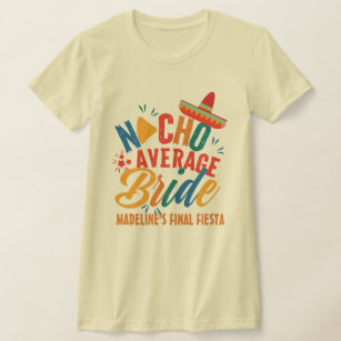 Fiesta Mexico Bachelorette Nacho Average Bride T-Shirt