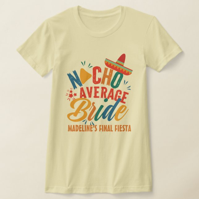 Fiesta Mexico Bachelorette Nacho Average Bride T-Shirt (Laydown)