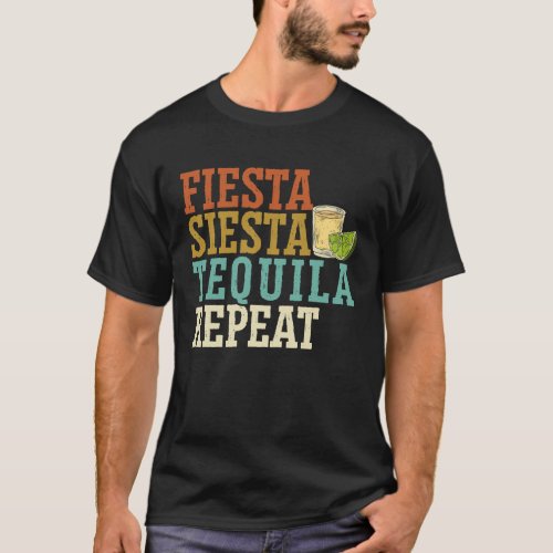 Fiesta Siesta Tequila Repeat Alcohol Drinker Drink T_Shirt