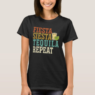 Fiesta Siesta Tequila Repeat Alcohol Drinker Drink T-Shirt