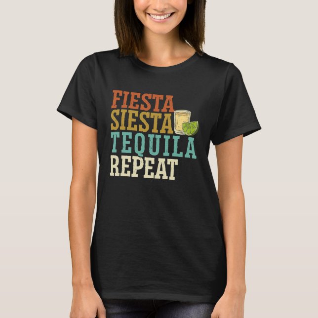 Fiesta Siesta Tequila Repeat Alcohol Drinker Drink T-Shirt (Front)