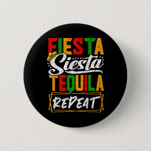 Fiesta Siesta Tequila Repeat Mexico Mexican Cinco Button