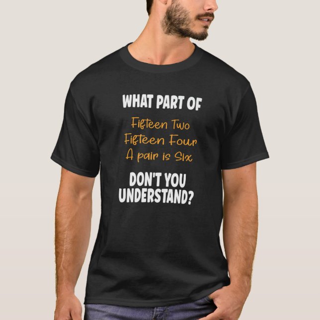 Fifteen Two Fifteen Four A pair is Six  Cribbage G T-Shirt (Front)