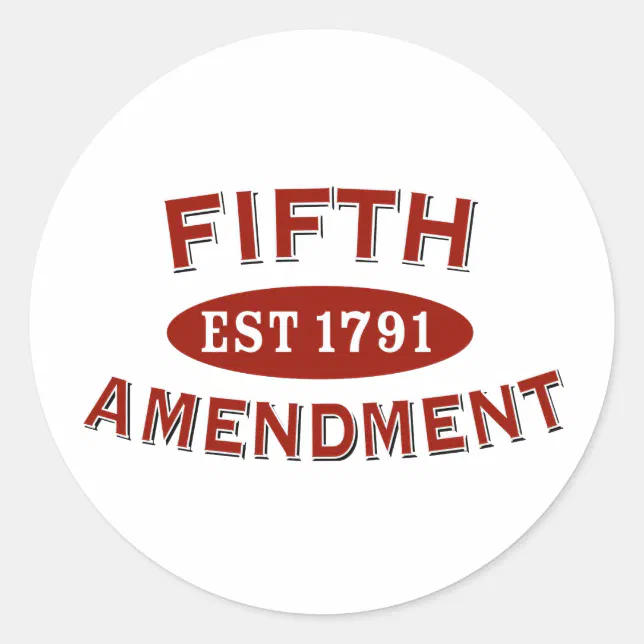 Fifth Amendment Est 1791 Classic Round Sticker | Zazzle
