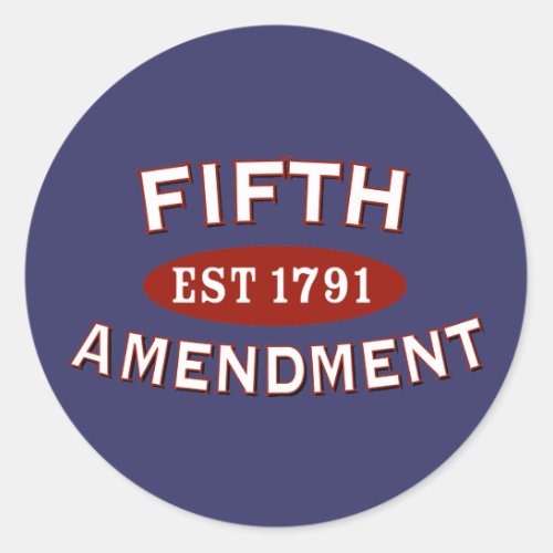 Fifth Amendment Est 1791 Classic Round Sticker