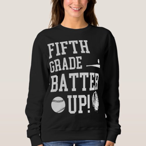 Fifth Grade Batter Up Baseball Back To School 5th  Sweatshirt