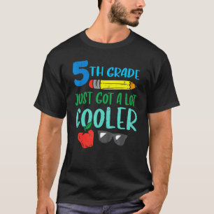 Fifth Grade Just Got Cooler 5th Grade First Day Of T-Shirt